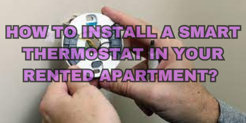 installing a smart thermostat 
